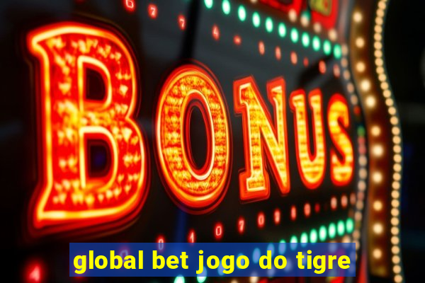 global bet jogo do tigre